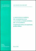 La relevancia canónica del matrimonio civil a la luz de la teoria general del acto jurìdico. Contribución teórica a la experiencia jurìdica chilena