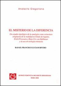 El Misterio de la diferencia. Un estudio tipológico de la analogìa como estructura originaria de la realidad en Tomás de Equino. Erich Przywara... - Rafael F. Luciani Rivero - copertina