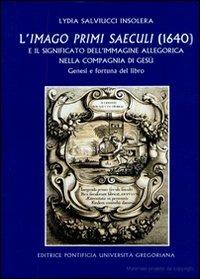 Imago primi saeculi e il significato dell'immagine allegorica nella compagnia di Gesù - Lydia Salviucci Insolera - copertina