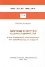 Corporate Elements in Pauline Anthropology. A study of selected terms, idioms, and concepts in the light of Paul's usage and background