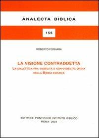 La visione contraddetta. La dialettica fra visibilità e non-visibilità divina nella Bibbia ebraica - Roberto Fornara - copertina