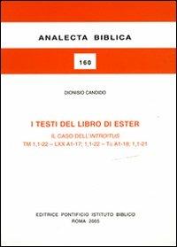 I testi del libro di Ester. Il caso dell'introitus TM 1,1-22-LXX A1-17; 1,1-22-Ta A1-18; 1,1-21 - Dionisio Candido,Carlo Maria Martini - copertina