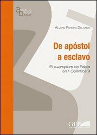 De apostol a esclavo. El exemplum de Pablo en 1 Corintios 9 - Alvaro Pereira Delgado - copertina