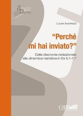 "Perché mi hai inviato?" Dalla diacronia redazionale alla dinamica narrativa in Es 5,1-7,7 - Laura Invernizzi - copertina