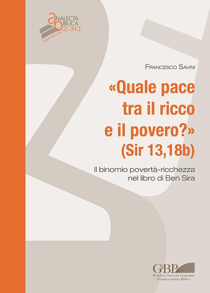 Quale pace tra il ricco e il povero ? (Sir 13,18b). Il binomio povertà-ricchezza nel libro di Ben Sira - Francesco Savini - copertina