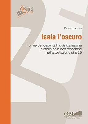 Isaia l'oscuro. Forme dell’oscurità linguistica isaiana e storia della loro recezione nell’attestazione di Is 29 - Boris Lazzaro - copertina