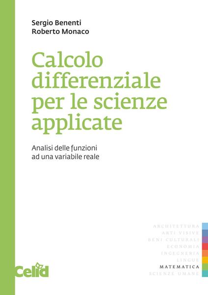 Calcolo differenziale per le scienze applicate. Analisi delle funzioni ad una  variabile reale - Sergio Benenti - Roberto Monaco - - Libro - CELID -  Quaderni di matematica per scienze appl. | IBS