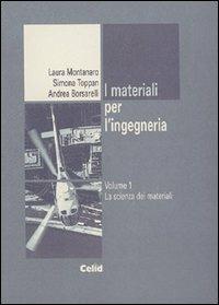 I materiali per l'ingegneria. Vol. 1: La scienza dei materiali. - Laura Montanaro,Simona Toppan,Andrea Borsarelli - copertina
