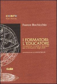 I formatori: l'educatore. Competenze, tecniche e strumenti per la formazione degli adulti - Franco Bochicchio - copertina