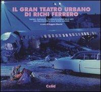 Il gran teatro urbano di Richi Ferrero. Teatro, teatralità, teatralizzazione delle arti dal palcoscenico alla scena urbana - copertina