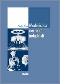 Modellistica dei robot industriali - Basilio Bona - copertina