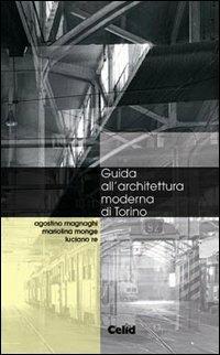 Guida all'architettura moderna di Torino - Agostino Magnaghi,Mariolina Monge,Luciano Re - copertina