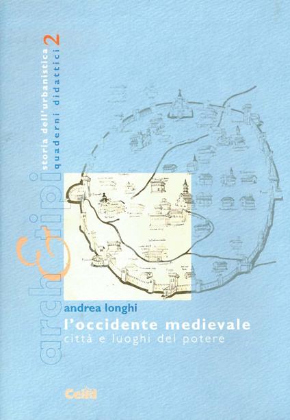 L' occidente medievale. Città e luoghi del potere - Andrea Longhi - copertina