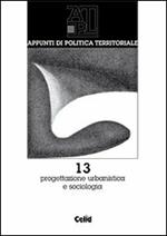 Appunti di politica territoriale. Vol. 13: Progettazione urbanistica e sociologica.