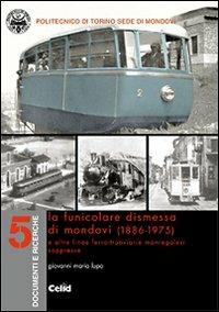 La funicolare dismessa di Mondovì (1886-1975) e altre linee ferro-tranviarie monregalesi soppresse - Giovanni M. Lupo - copertina
