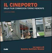 Il Cineporto. Della Film Commission Torino Piemonte - copertina