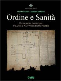 Ordine e sanità. Gli ospedali mauriziani tra XVIII e XX secolo: storia e tutela - Chiara Devoti,Monica Naretto - copertina