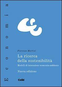 La ricerca della sostenibilità. Modelli di interazione economia-ambiente - Fiorenzo Martini - copertina