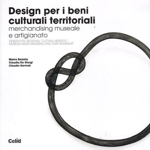 Design per i beni culturali territoriali. Merchandising museale e artigianato. Ediz. italiana e inglese - Marco Bozzola,Claudia De Giorgi,Claudio Germak - copertina