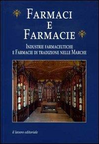 Farmaci e farmacie. Industrie farmaceutiche e farmacie di tradizione nelle Marche - copertina