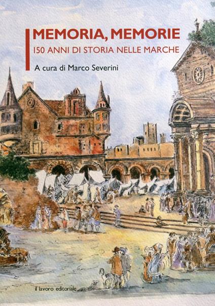 Memoria, memorie. 150 anni di storia nelle Marche - copertina