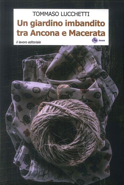 Un giardino imbandito tra Ancona e Macerata - Tommaso Lucchetti - copertina