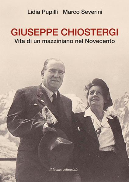 Giuseppe Chiostergi. Vita di un mazziniano nel Novecento - Lidia Pupilli,Marco Severini - copertina