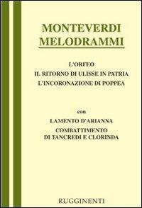 Melodrammi: Orfeo-Il ritorno di Ulisse in patria-L'incoronazione di Poppea-Combattimento di Tancredi e Clorinda-Lamento della ninfa - Claudio Monteverdi - copertina