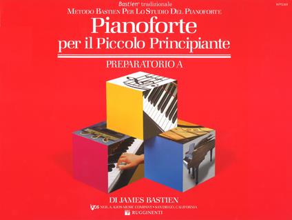 Pianoforte per il piccolo principiante. Livello preparatorio. Vol. A - James Bastien - copertina