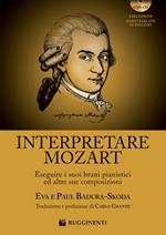 Interpretare Mozart eseguire i suoi brani pianistici ed altre sue composizioni. Con CD-Audio