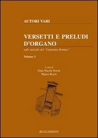 Versetti e preludi d'organo sulle melodie del «Cantemus Domino». Vol. 3 - Gian Nicola Vessia,Marco Rossi - copertina
