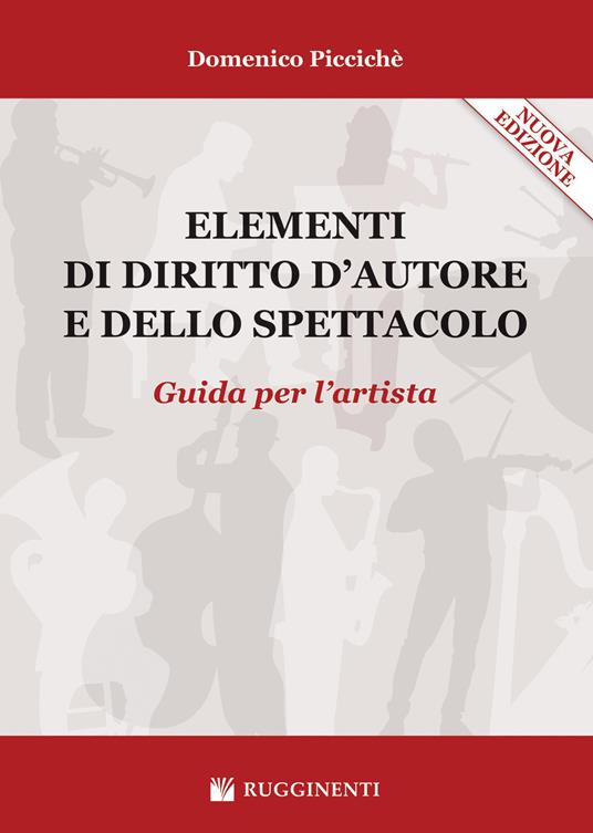 Elementi di diritto d'autore e dello spettacolo. Guida per l'artista. Nuova ediz. - Domenico Piccichè - copertina