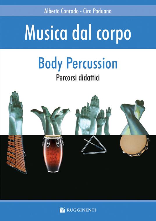 Musica dal corpo. Percorsi didattici con la body percussion - Alberto Conrado,Ciro Paduano - copertina