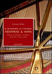 Il pianoforte da concerto Steinway & Sons. Manuale di regolazione, accordatura, intonazione e messa a punto - Giovanni Bettin - copertina