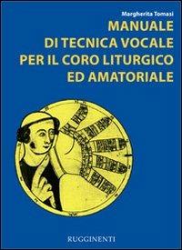 Manuale di tecnica vocale. Per il coro liturgico ed amatoriale - Margherita Tomasi - copertina