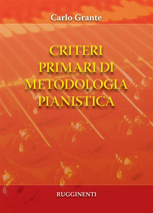 Criteri primari di metodologia pianistica - Carlo Grante - ebook
