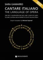 Cantare italiano. The language of Opera. The First Italian-Born Method and Complete Guide to Lyric Diction and Interpretation of Italian Opera