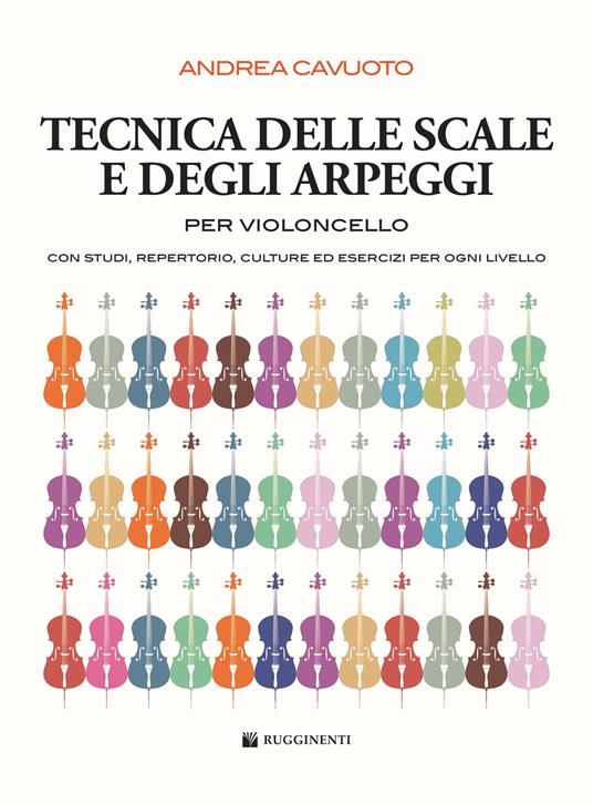 Tecnica delle scale e degli arpeggi per violoncello. Con studi, repertorio, culture ed esercizi per ogni livello. Metodo - Andrea Cavuoto - copertina