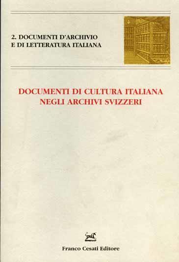 Documenti di cultura italiana negli archivi svizzeri. Atti del Convegno internazionale (Monte Verità, 16-17 maggio 2000) - 2