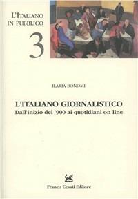 L' italiano giornalistico. Dall'inizio del '900 ai quotidiani on line -  Ilaria Bonomi - Libro - Cesati - L'italiano in pubblico | IBS