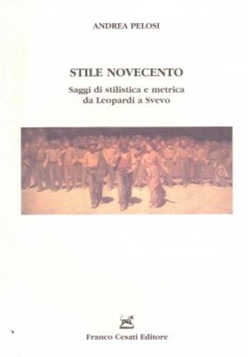 Stile Novecento. Saggi di stilistica e metrica da Leopardi a Svevo - Andrea Pelosi - copertina