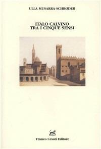 Italo Calvino tra i cinque sensi - Ulla Musarra Schroeder - copertina