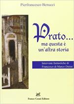 Prato... Ma questa è un'altra storia. Interviste fantastiche di Francesco di Marco Datini