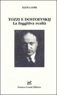 Tozzi e Dostoevskij. La fuggitiva realtà - Elena Gori - copertina