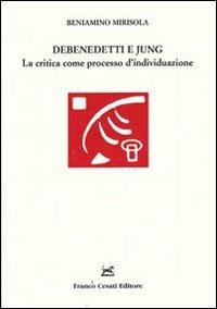 Debenedetti e Jung. La critica come processo d'individuazione - Beniamino Mirisola - copertina