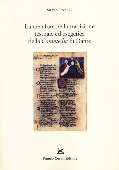 La metafora nella tradizione testuale ed esegetica della «Commedia» di Dante. Problemi ecdotici e ricerca delle fonti - Silvia Finazzi - copertina