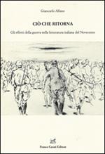 Ciò che ritorna. Gli effetti della guerra nella letteratura italiana del Novecento