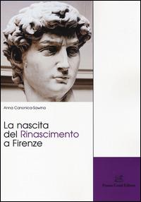 La nascita del Rinascimento a Firenze - Anna Canonica-Sawina - copertina