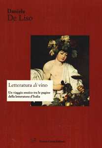 Image of Letteratura di vino. Un viaggio enoico tra le pagine della letteratura d'Italia