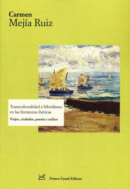 Transculturalidad e hibridismo en las literaturas ibéricas. Viajes, ciudades, poesía y exilios - Carmen Mejía Ruiz - copertina